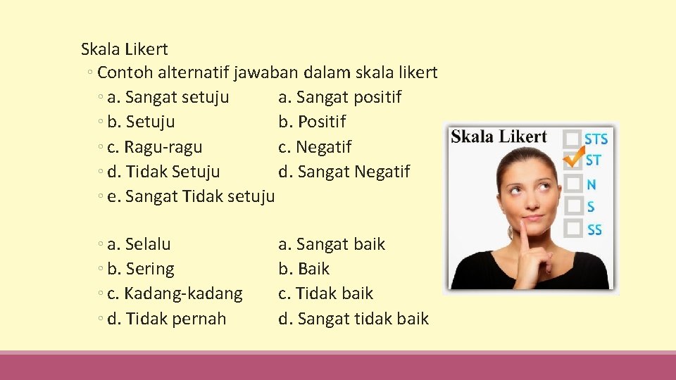  Skala Likert ◦ Contoh alternatif jawaban dalam skala likert ◦ a. Sangat setuju