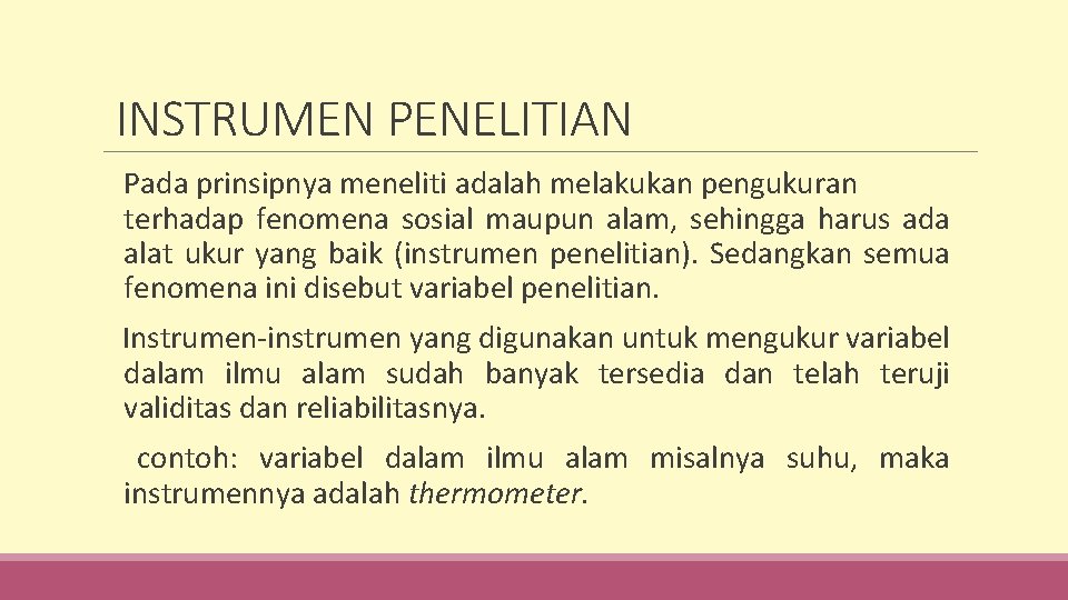 INSTRUMEN PENELITIAN Pada prinsipnya meneliti adalah melakukan pengukuran terhadap fenomena sosial maupun alam, sehingga