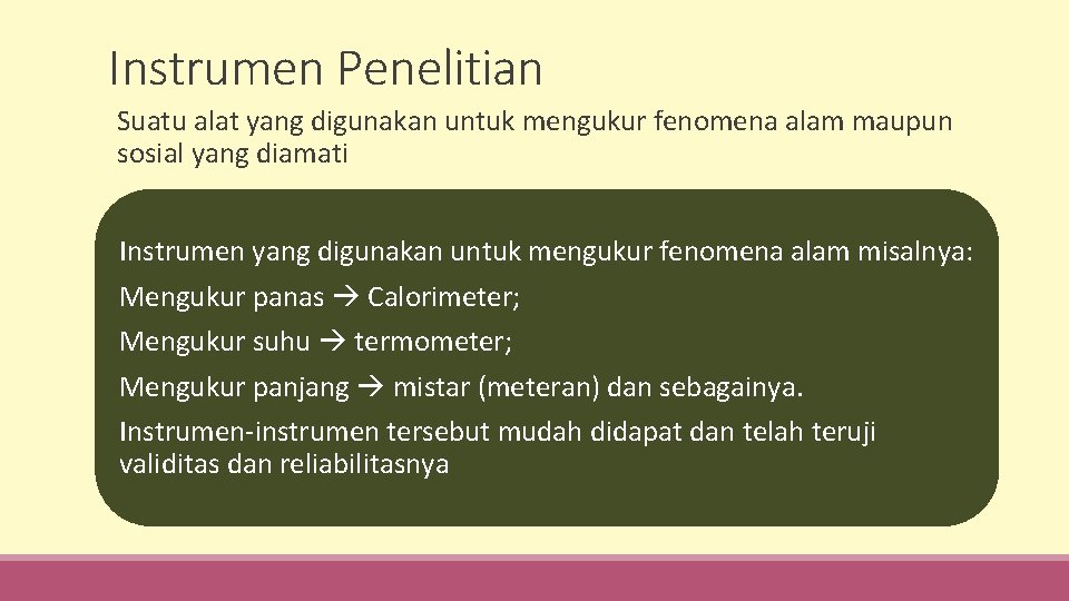 Instrumen Penelitian Suatu alat yang digunakan untuk mengukur fenomena alam maupun sosial yang diamati