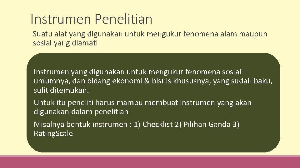 Instrumen Penelitian Suatu alat yang digunakan untuk mengukur fenomena alam maupun sosial yang diamati