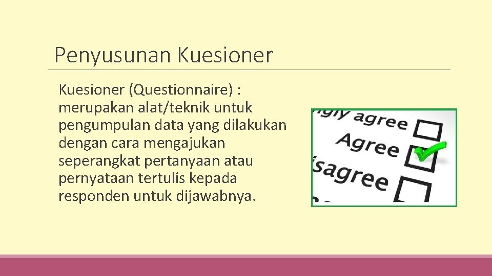 Penyusunan Kuesioner (Questionnaire) : merupakan alat/teknik untuk pengumpulan data yang dilakukan dengan cara mengajukan