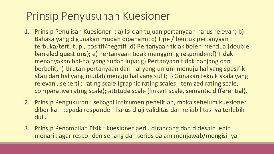 Prinsip Penyusunan Kuesioner 1. Prinsip Penulisan Kuesioner. : a) Isi dan tujuan pertanyaan harus