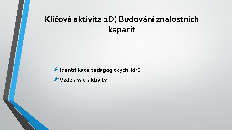 Klíčová aktivita 1 D) Budování znalostních kapacit ØIdentifikace pedagogických lídrů ØVzdělávací aktivity 