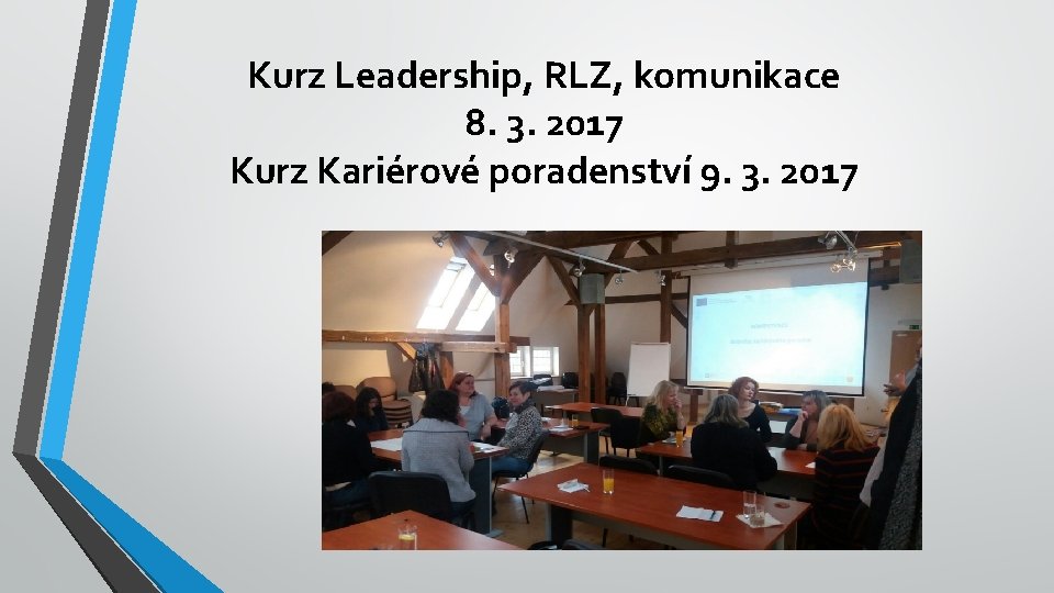 Kurz Leadership, RLZ, komunikace 8. 3. 2017 Kurz Kariérové poradenství 9. 3. 2017 