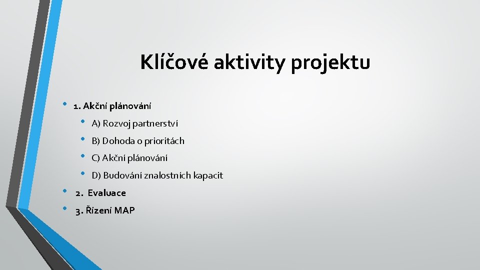 Klíčové aktivity projektu • 1. Akční plánování • • • A) Rozvoj partnerství B)