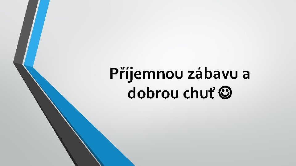 Příjemnou zábavu a dobrou chuť 