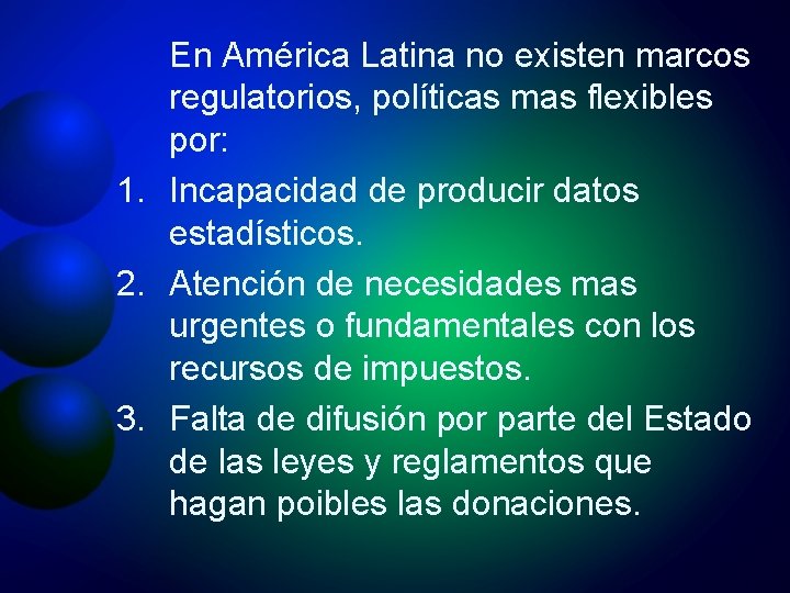 En América Latina no existen marcos regulatorios, políticas mas flexibles por: 1. Incapacidad de