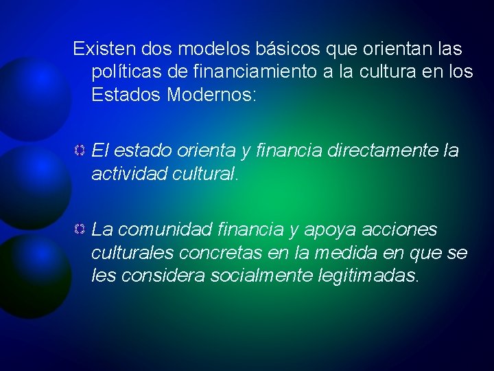 Existen dos modelos básicos que orientan las políticas de financiamiento a la cultura en