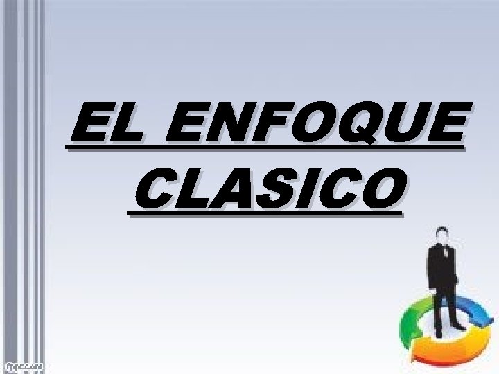 EL ENFOQUE CLASICO 