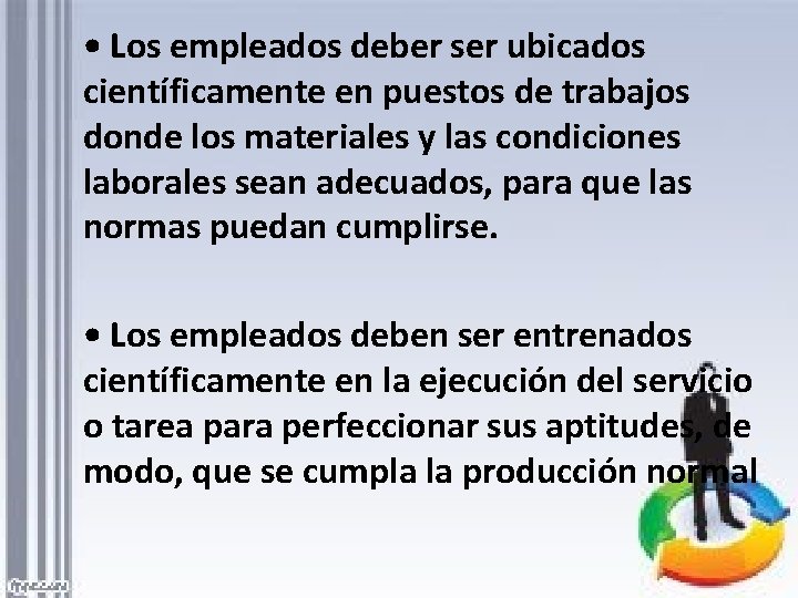  • Los empleados deber ser ubicados científicamente en puestos de trabajos donde los