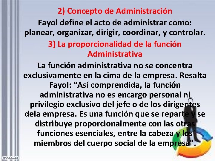 2) Concepto de Administración Fayol define el acto de administrar como: planear, organizar, dirigir,