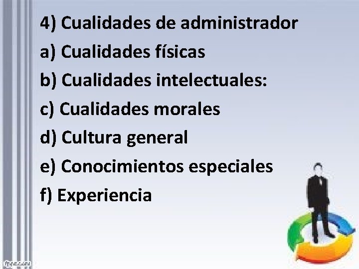 4) Cualidades de administrador a) Cualidades físicas b) Cualidades intelectuales: c) Cualidades morales d)