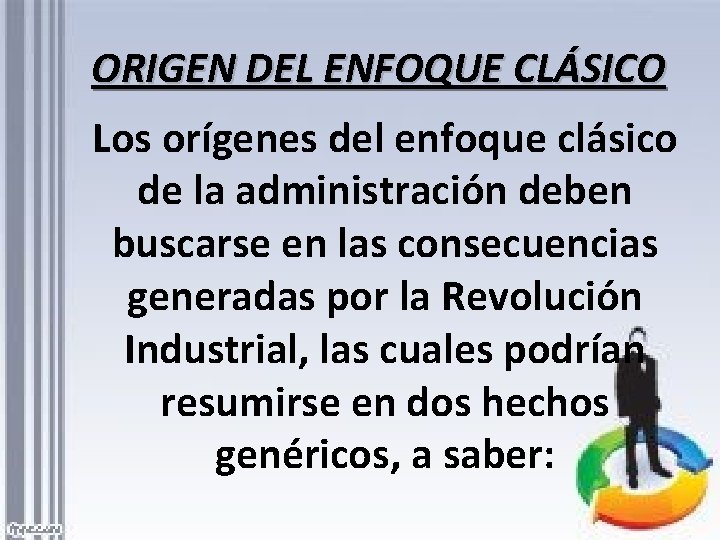 ORIGEN DEL ENFOQUE CLÁSICO Los orígenes del enfoque clásico de la administración deben buscarse