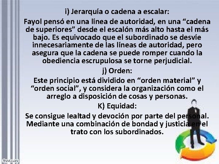 i) Jerarquía o cadena a escalar: Fayol pensó en una línea de autoridad, en