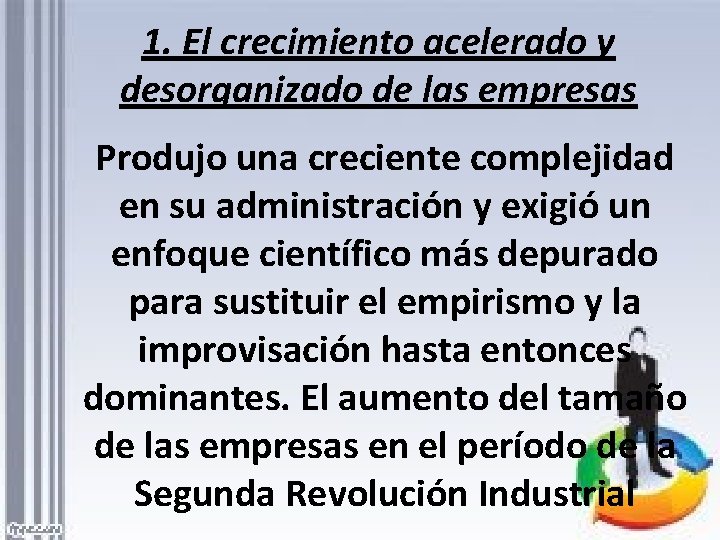 1. El crecimiento acelerado y desorganizado de las empresas Produjo una creciente complejidad en