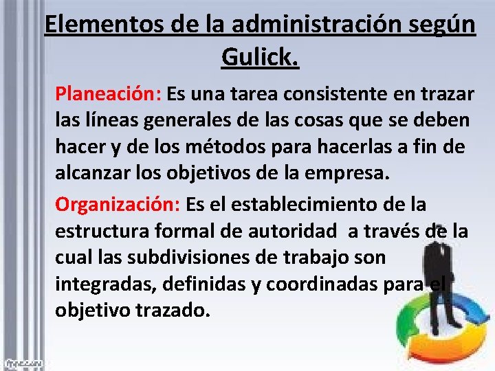 Elementos de la administración según Gulick. Planeación: Es una tarea consistente en trazar las