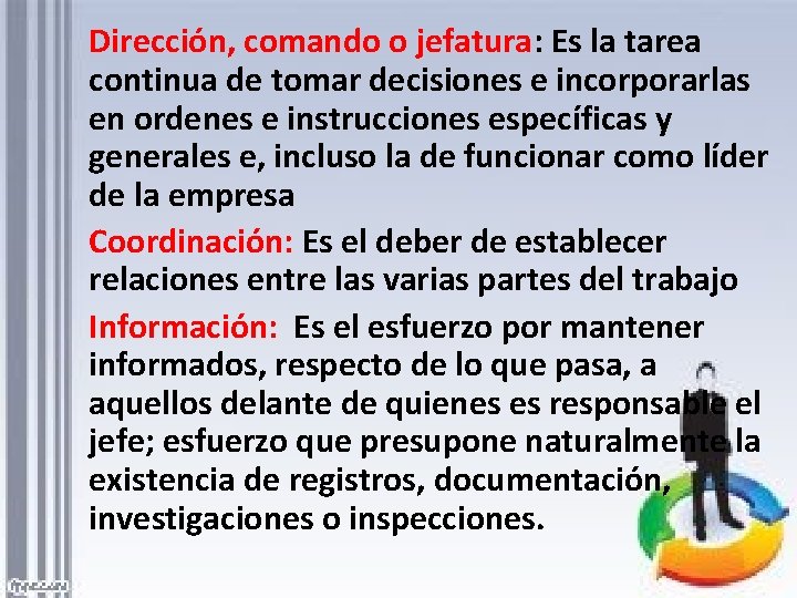 Dirección, comando o jefatura: Es la tarea continua de tomar decisiones e incorporarlas en