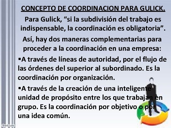 CONCEPTO DE COORDINACION PARA GULICK. Para Gulick, “si la subdivisión del trabajo es indispensable,