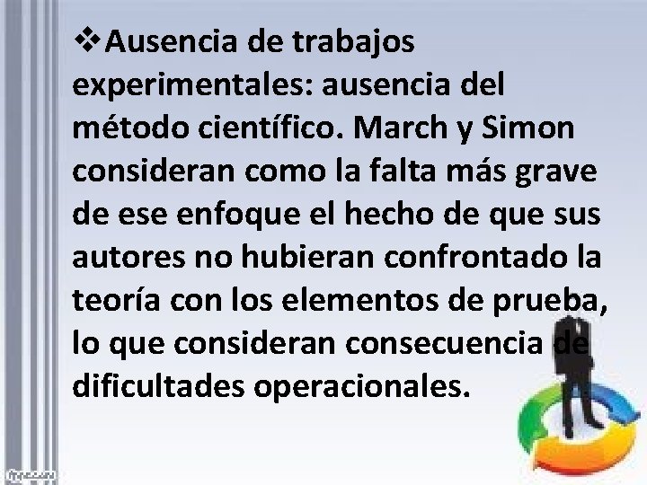 v. Ausencia de trabajos experimentales: ausencia del método científico. March y Simon consideran como