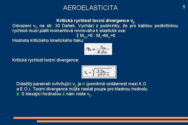 AEROELASTICITA Kritická rychlost torzní divergence v. D Odvození v. D na str. 30 Daňek.