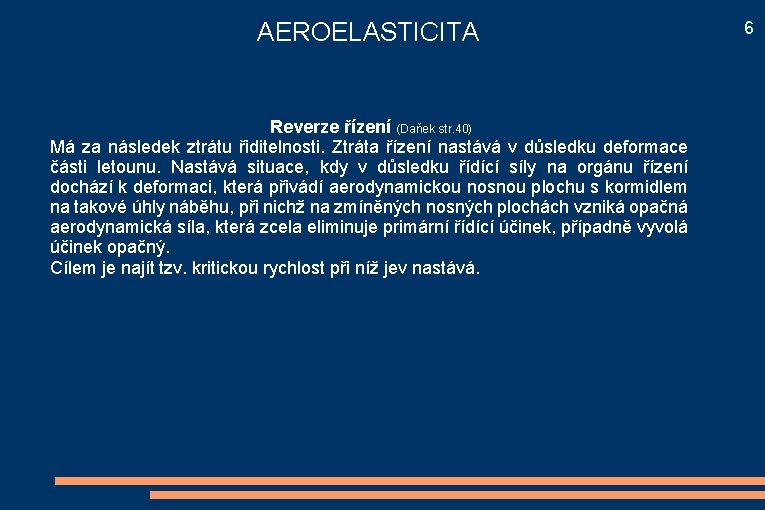 AEROELASTICITA Reverze řízení (Daňek str. 40) Má za následek ztrátu řiditelnosti. Ztráta řízení nastává