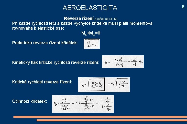 AEROELASTICITA Reverze řízení (Daňek str. 41 -42) Při každé rychlosti letu a každé výchylce