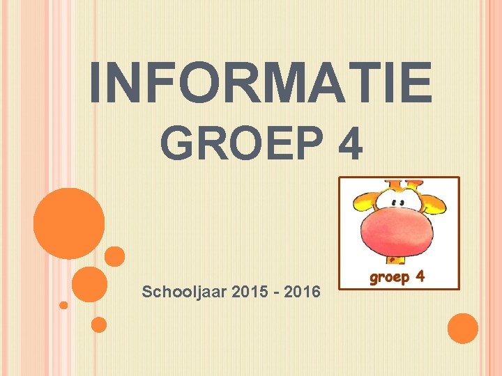 INFORMATIE GROEP 4 Schooljaar 2015 - 2016 