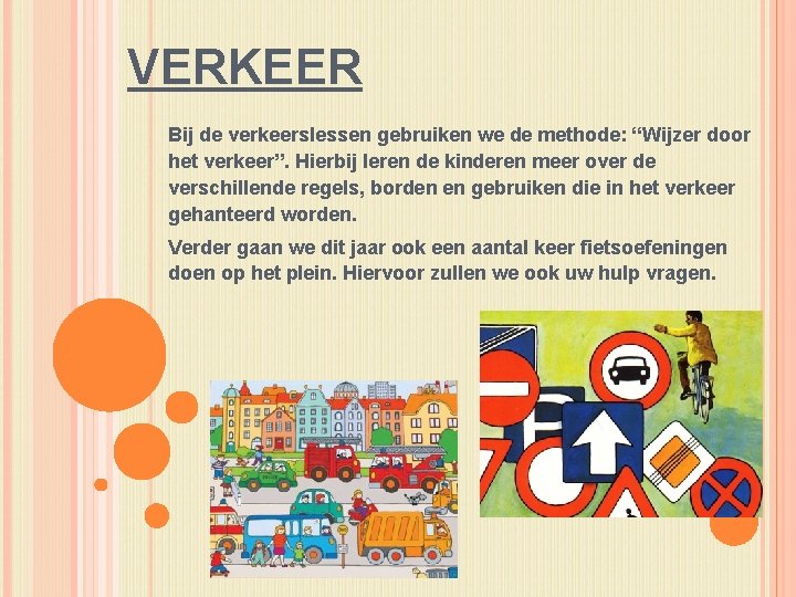 VERKEER Bij de verkeerslessen gebruiken we de methode: “Wijzer door het verkeer”. Hierbij leren