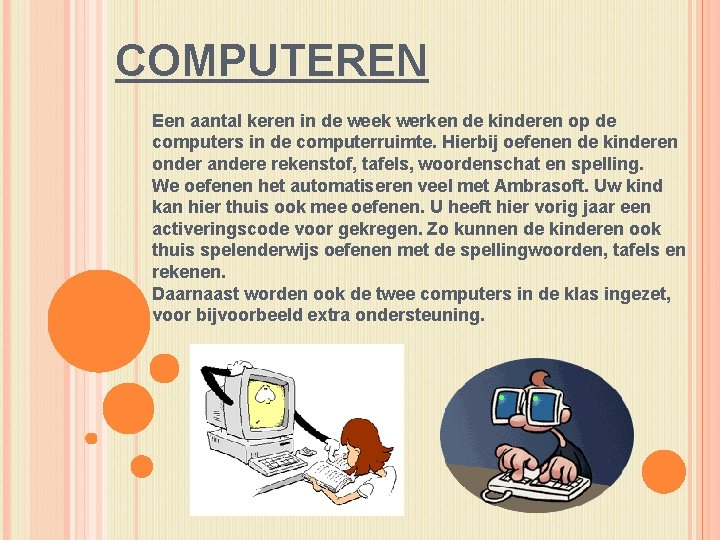 COMPUTEREN Een aantal keren in de week werken de kinderen op de computers in