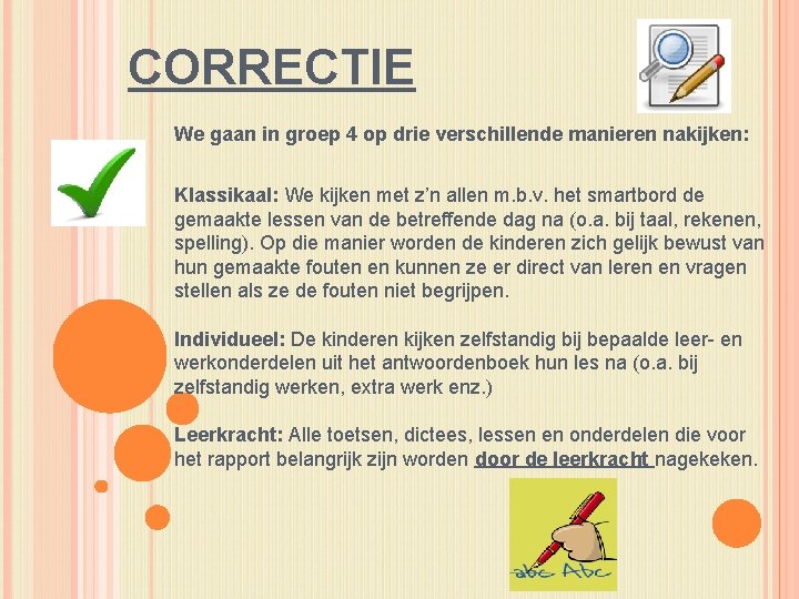 CORRECTIE We gaan in groep 4 op drie verschillende manieren nakijken: Klassikaal: We kijken