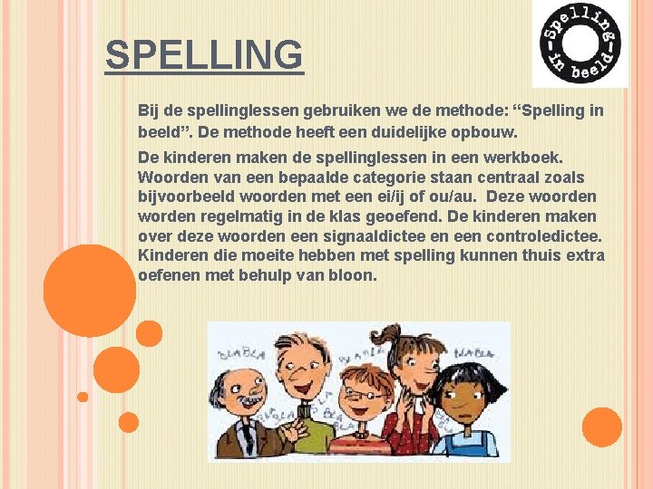 SPELLING Bij de spellinglessen gebruiken we de methode: “Spelling in beeld”. De methode heeft