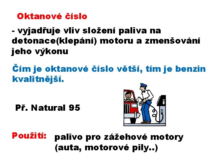 Oktanové číslo - vyjadřuje vliv složení paliva na detonace(klepání) motoru a zmenšování jeho výkonu