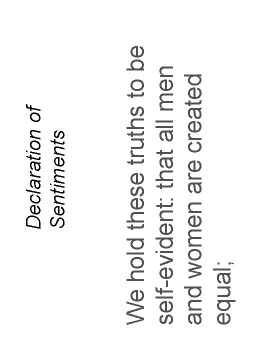 We hold these truths to be self-evident: that all men and women are created We hold these truths to be self-evident: that all men and women are created