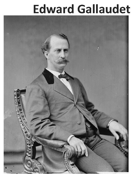 Edward Gallaudet Edward Gallaudet