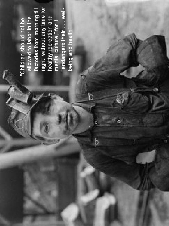“Children should not be allowed to labor in the factories from morning till “Children should not be allowed to labor in the factories from morning till