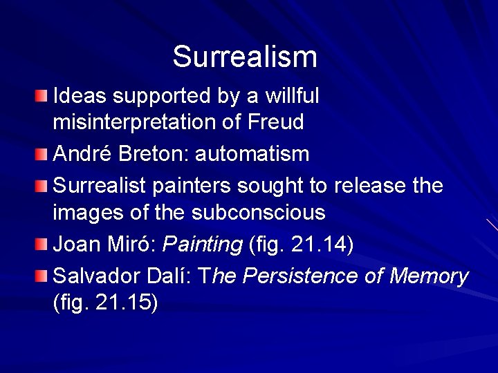 Surrealism Ideas supported by a willful misinterpretation of Freud André Breton: automatism Surrealist painters