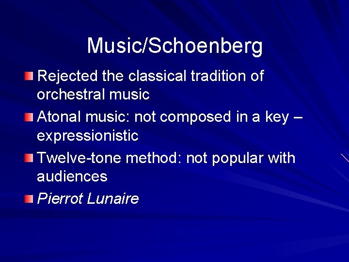 Music/Schoenberg Rejected the classical tradition of orchestral music Atonal music: not composed in a