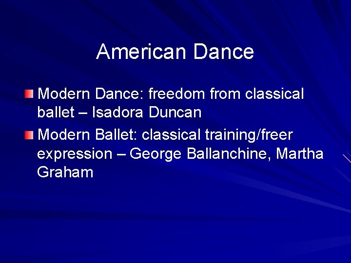 American Dance Modern Dance: freedom from classical ballet – Isadora Duncan Modern Ballet: classical