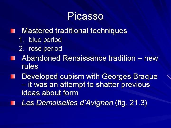 Picasso Mastered traditional techniques 1. blue period 2. rose period Abandoned Renaissance tradition –