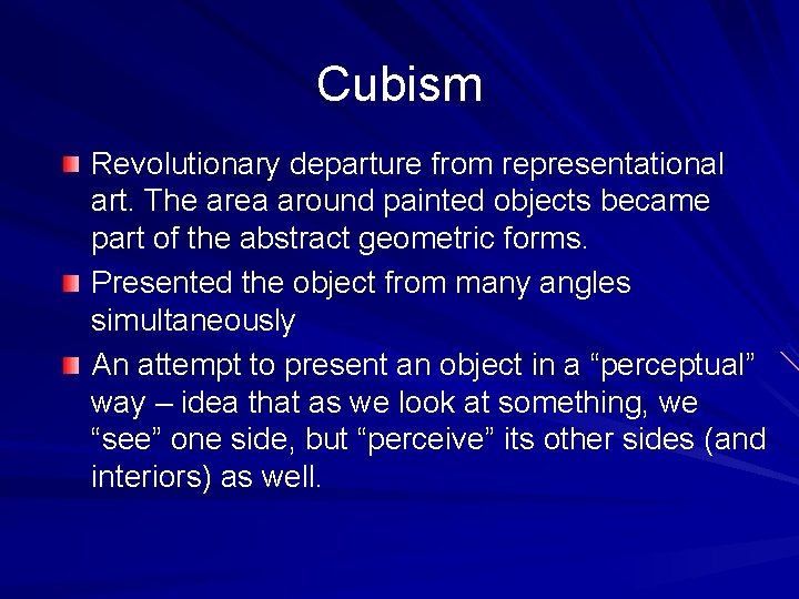 Cubism Revolutionary departure from representational art. The area around painted objects became part of