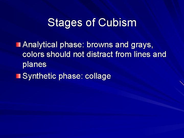 Stages of Cubism Analytical phase: browns and grays, colors should not distract from lines