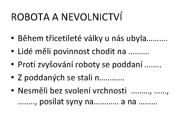 ROBOTA A NEVOLNICTVÍ • • • Během třicetileté války u nás ubyla………. Lidé měli