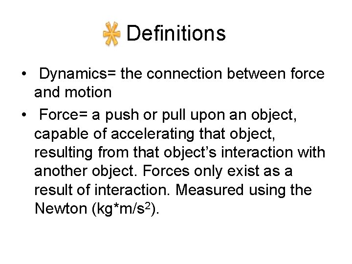 Definitions • Dynamics= the connection between force and motion • Force= a push or