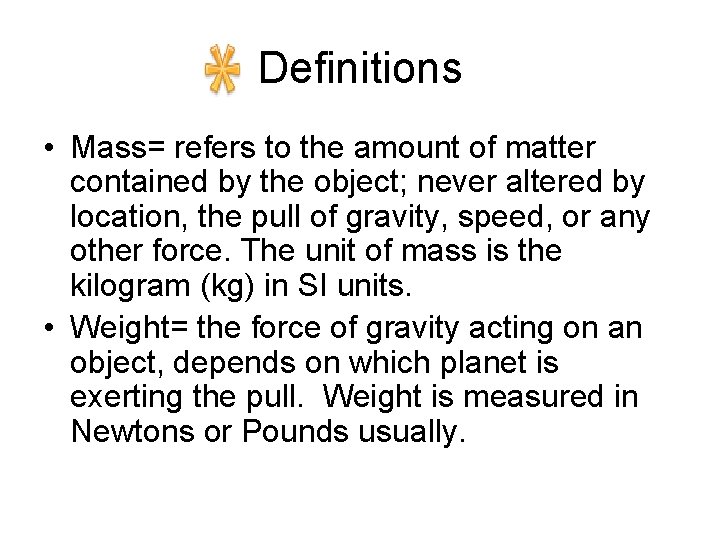 Definitions • Mass= refers to the amount of matter contained by the object; never
