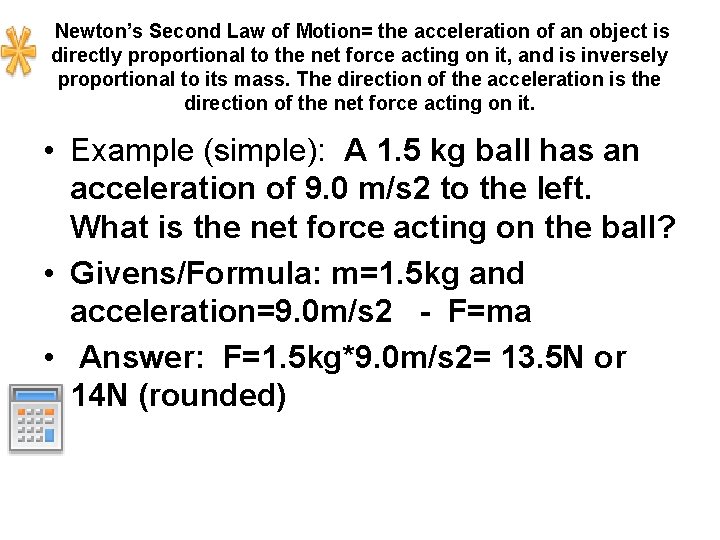  Newton’s Second Law of Motion= the acceleration of an object is directly proportional