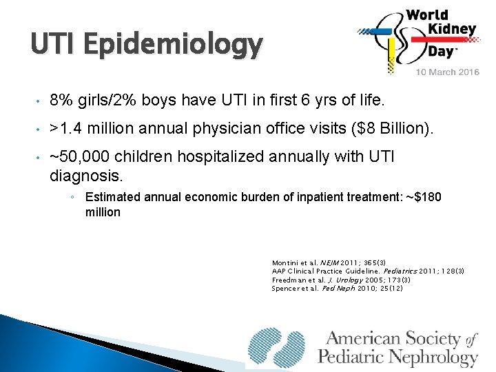 UTI Epidemiology • 8% girls/2% boys have UTI in first 6 yrs of life.