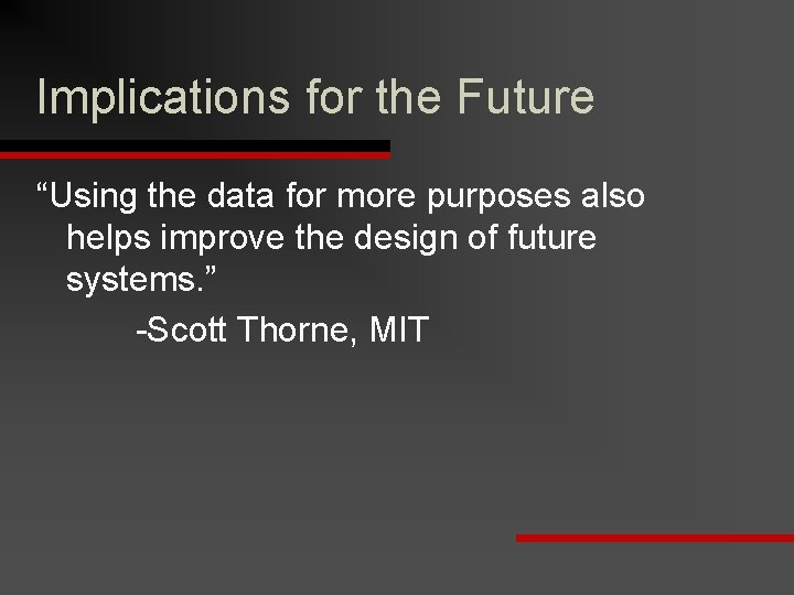 Implications for the Future “Using the data for more purposes also helps improve the