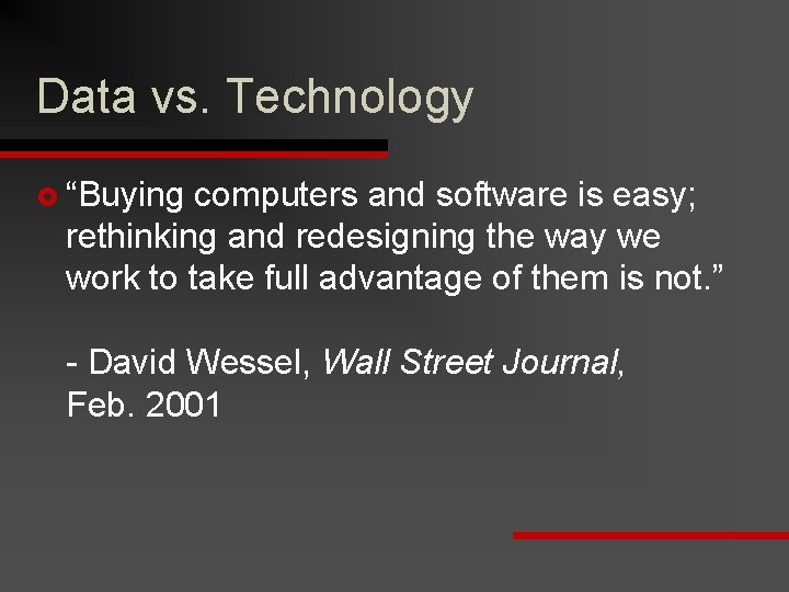 Data vs. Technology £ “Buying computers and software is easy; rethinking and redesigning the