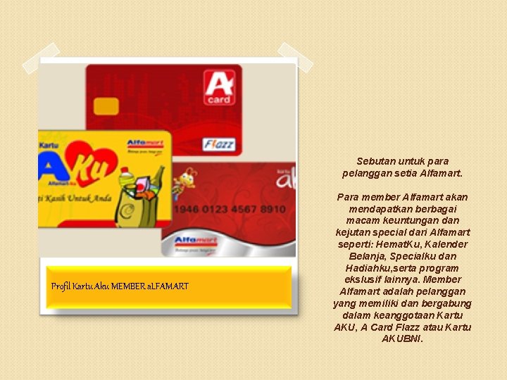 Sebutan untuk para pelanggan setia Alfamart. Profil Kartu Aku MEMBER a. LFAMART Para member