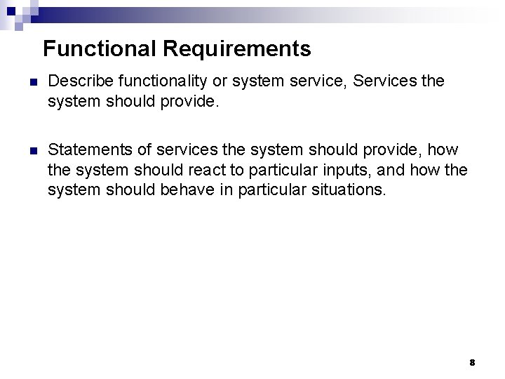 Functional Requirements n Describe functionality or system service, Services the system should provide. n